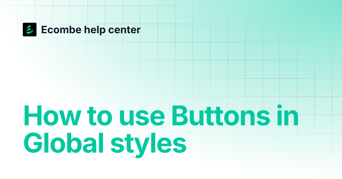 How to use Buttons in Global styles | Ecombe help center